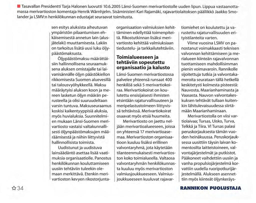 Tasavallan Presidentti Tarja Halonen luovutti 10.6.2005 Länsi-Suomen merivartiostolle uuden lipun. Lippua vastaanottamassa merivartioston komentaja Henrik VVärnhjelm.