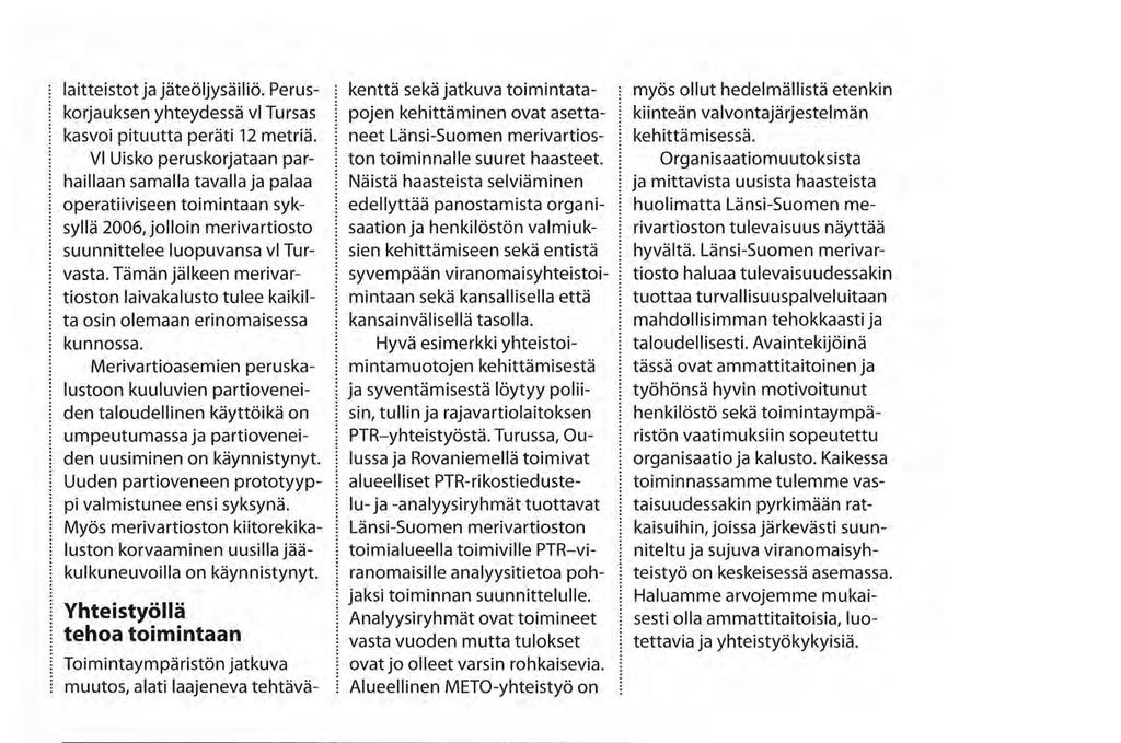 laitteistot ja jäteöljysäiliö. Peruskorjauksen yhteydessä vi Tursas kasvoi pituutta peräti 12 metriä.