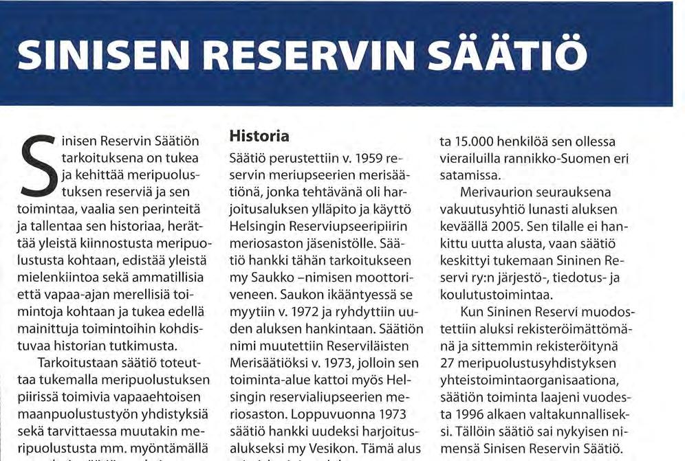 tutkimusta. Tarkoitustaan säätiö toteuttaa tukemalla meripuolustuksen piirissä toimivia vapaaehtoisen maanpuolustustyön yhdistyksiä sekä tarvittaessa muutakin meripuolustusta mm.
