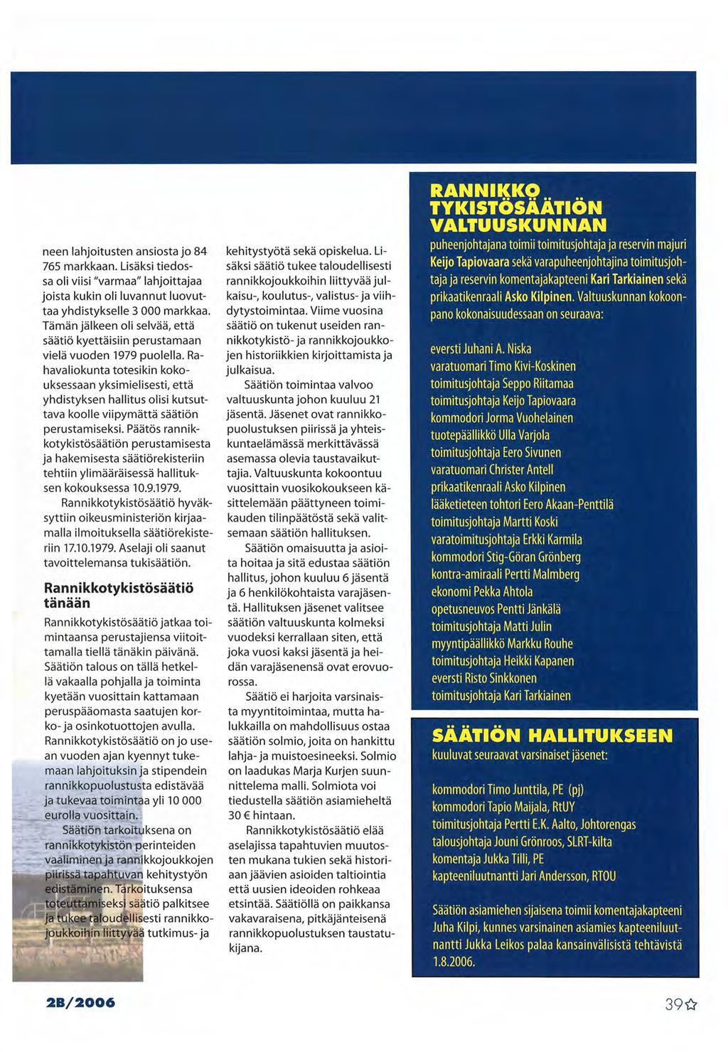 neen lahjoitusten ansiosta jo 84 765 markkaan. Lisäksi tiedossa oli viisi "varmaa" lahjoittajaa joista kukin oli luvannut luovuttaa yhdistykselle 3 000 markkaa.