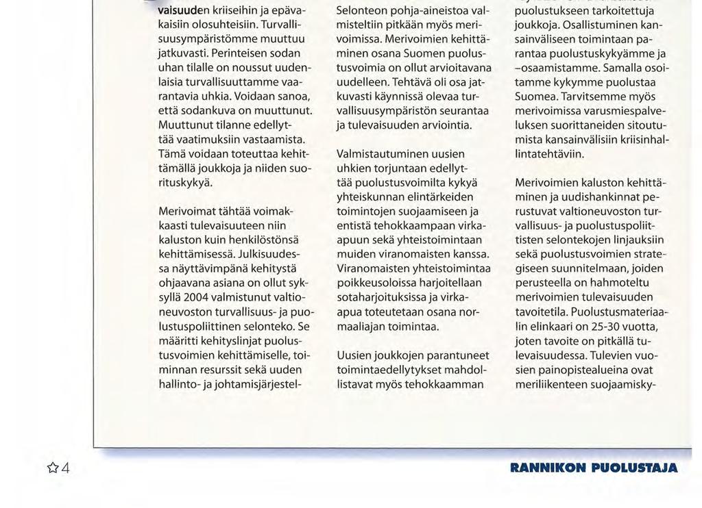 Vara-amiraali Hans Holmström Merivoimien komentaja MERIVOIMAT - tavoite TULEVAISUUDESSA aikka elämme vakaissa oloissa, on puolustusvoimien ja merivoimien sen osana varauduttava tulevaisuuden