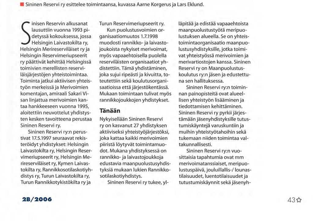 ^ SININEN RESERVI ry - MAANPUOLUSTUSTYÖTÄ MERIVOIMIEN VANAVEDESSÄ YHTEYSTIEDOT: S1MNEN RtSV.HVl J.\ SININENRESERVIr? Sininen Reservi ry www.sininenreservi.fi sininenreservi@ sininenreservi.
