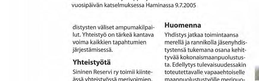Yhteistyötä Sininen Reservi ry toimii kiinteässä yhteistyössä merivoimien, Rajavartiolaitoksen merivartiostojen sekä Maanpuolustuskoulutus ry:n Meripuolustuspiirin kanssa.