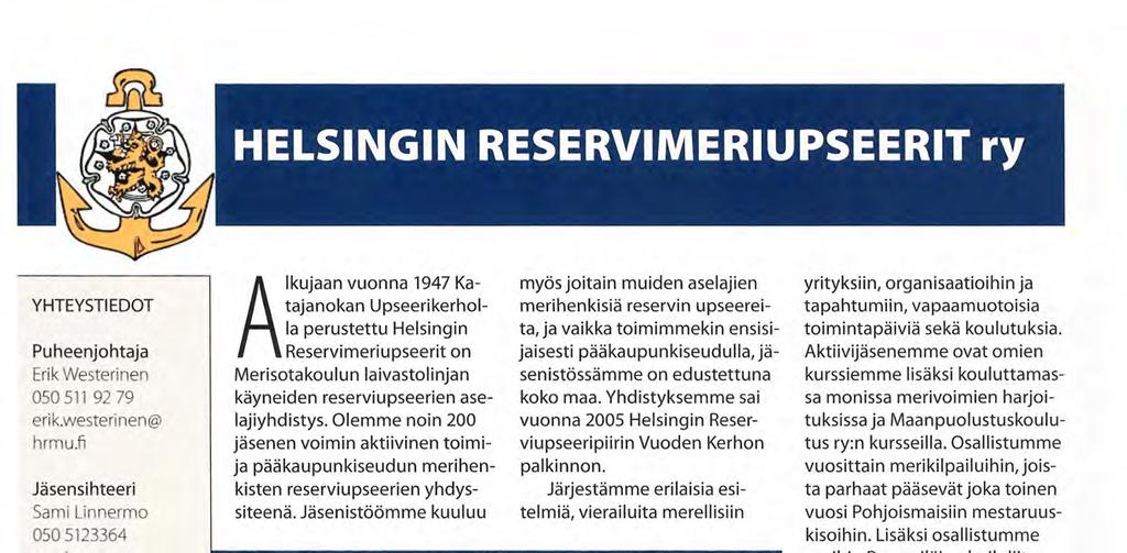 Aktiivijäsenemme ovat omien kurssiemme lisäksi kouluttamassa monissa merivoimien harjoituksissa ja Maanpuolustuskoulutus ry:n kursseilla.