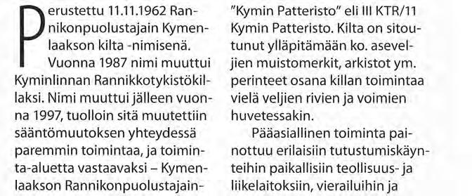 Nimi muuttui jälleen vuonna 1997, tuolloin sitä muutettiin sääntömuutoksen yhteydessä paremmin toimintaa, ja toiminta-aluetta vastaavaksi - Kymenlaakson Rannikonpuolustajainkilta ry:ksi.