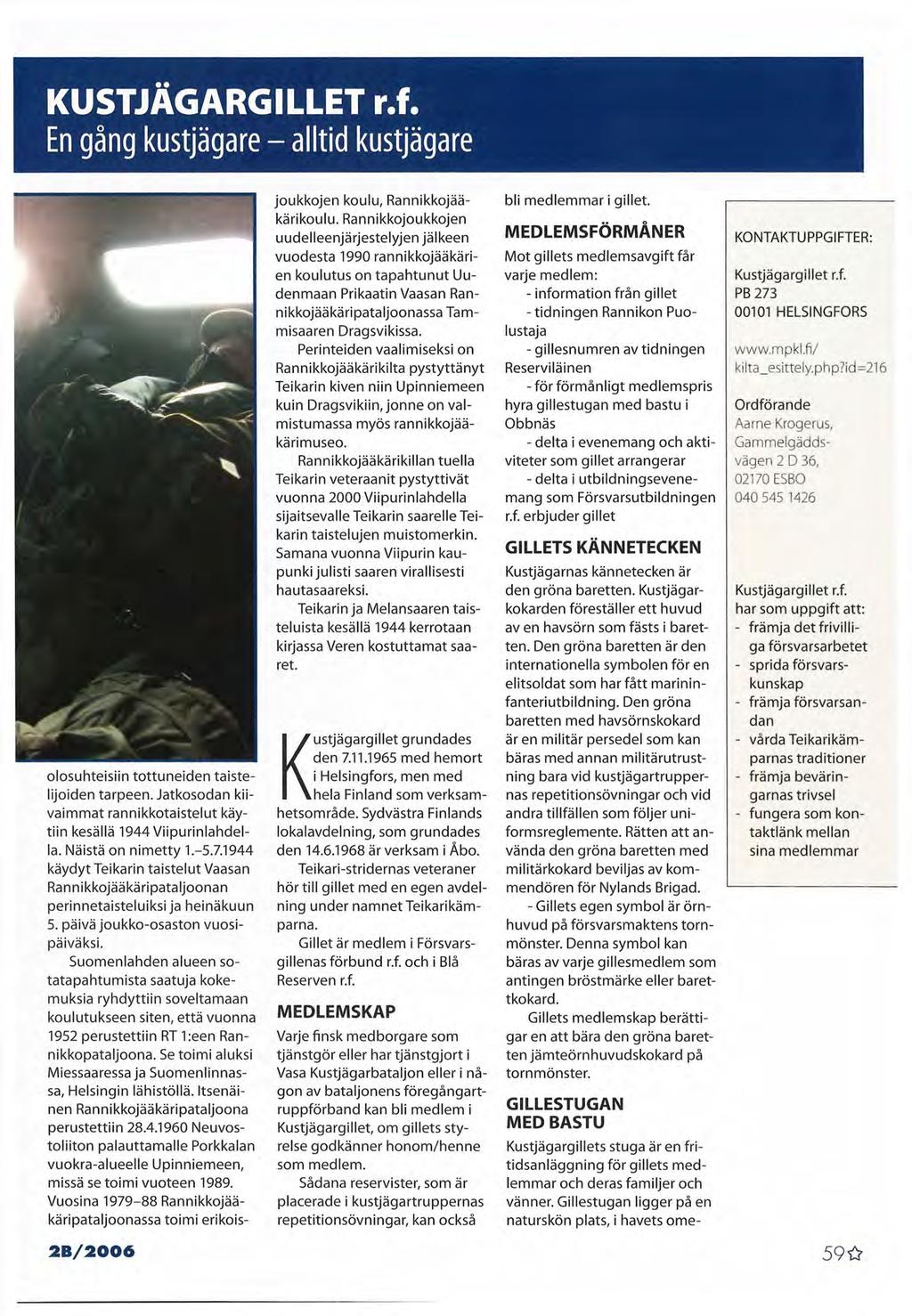 KUSTJÄGARGILLET r.f. En gång kustjägare - alltid kustjägare olosuhteisiin tottuneiden taistelijoiden tarpeen. Jatkosodan kiivaimmat rannikkotaistelut käytiin kesällä 1944 Viipurinlahdella.