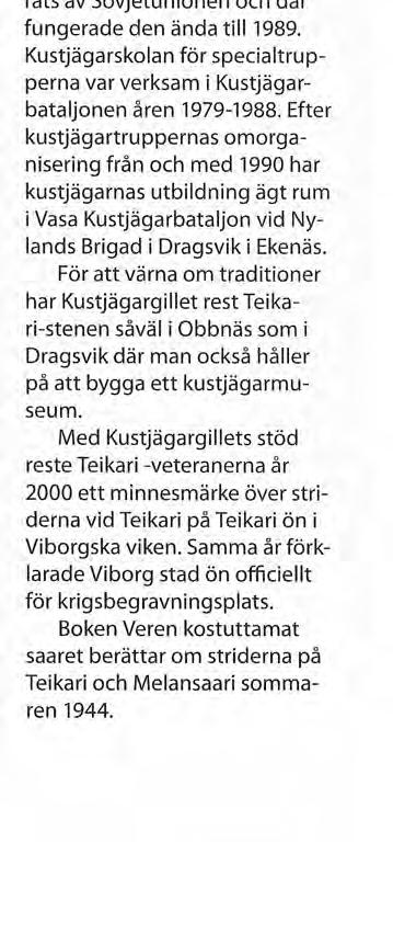 delbara närhet, på Obbnäs garnisonsområde. Stugan kan också hyras av finska medborgare och företag som inte är medlemmar i gillet. Närmare upplysningarfinns i tidningen Rannikon Puolustaja eller www.