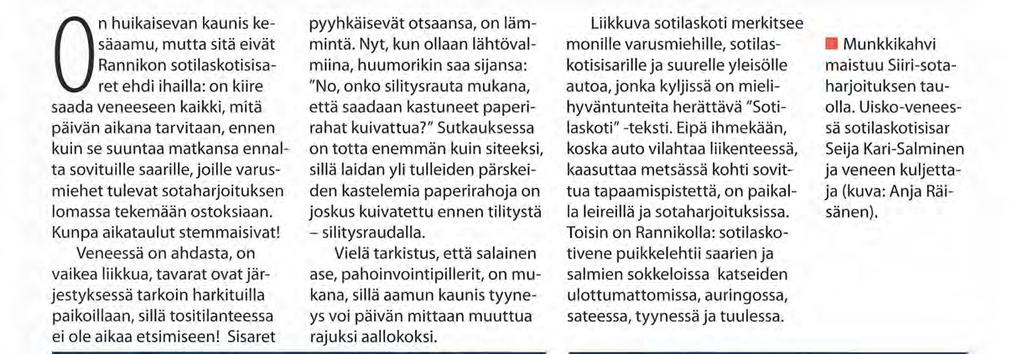 Veneessä on ahdasta, on vaikea liikkua, tavarat ovat järjestyksessä tarkoin harkituilla paikoillaan, sillä tositilanteessa ei ole aikaa etsimiseen!
