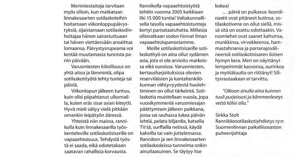 Merimiestaitoja tarvitaan myös silloin, kun matkataan linnakesaarten sotilaskoteihin hoitamaan viikonloppupäivystyksiä,