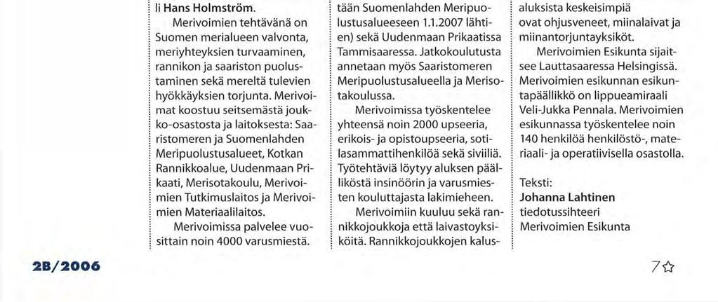 puolustusvoimien kolmesta puolustushaarasta. Merivoimien komentaja on vara-amiraali Hans Holmström.