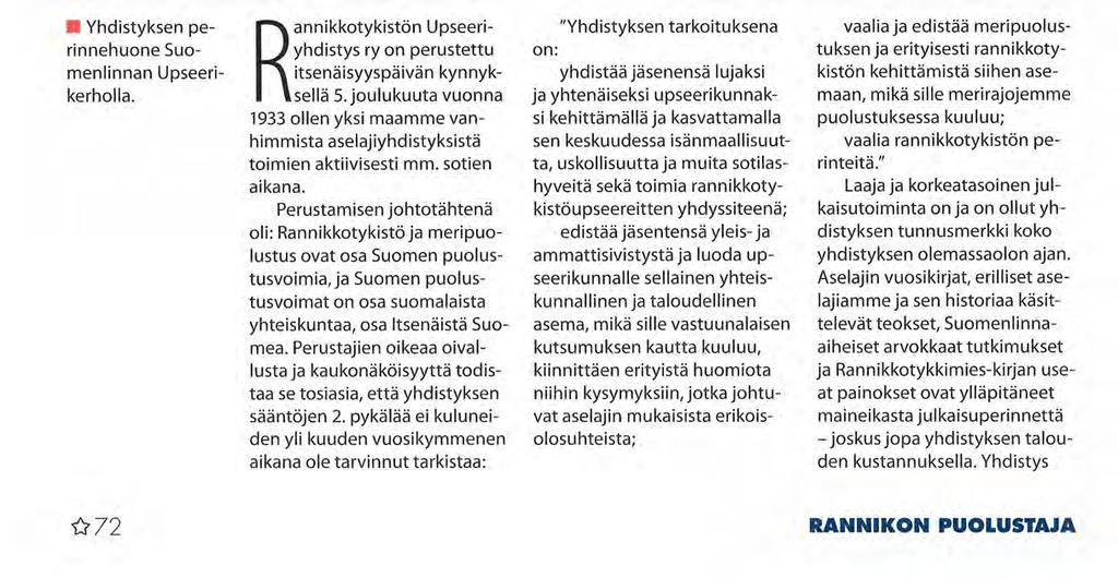 RANNIKKOTYKISTÖN UPSEERIYHDISTYS ry Yhdistyksen perinnehuone Suomenlinnan Upseeri kerholla. Rannikkotykistön Upseeriyhdistys ry on perustettu itsenäisyyspäivän kynnyksellä 5.