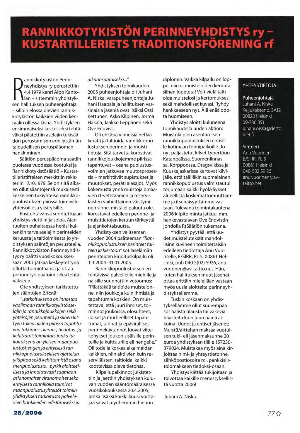 RANNIKKOTYKISTÖN PERINNEYHDISTYS ry- KUSTARTILLERIETS TRADITIONSFÖRENING rf Rannikkotykistön Perinneyhdistys ry perustettiin 4.