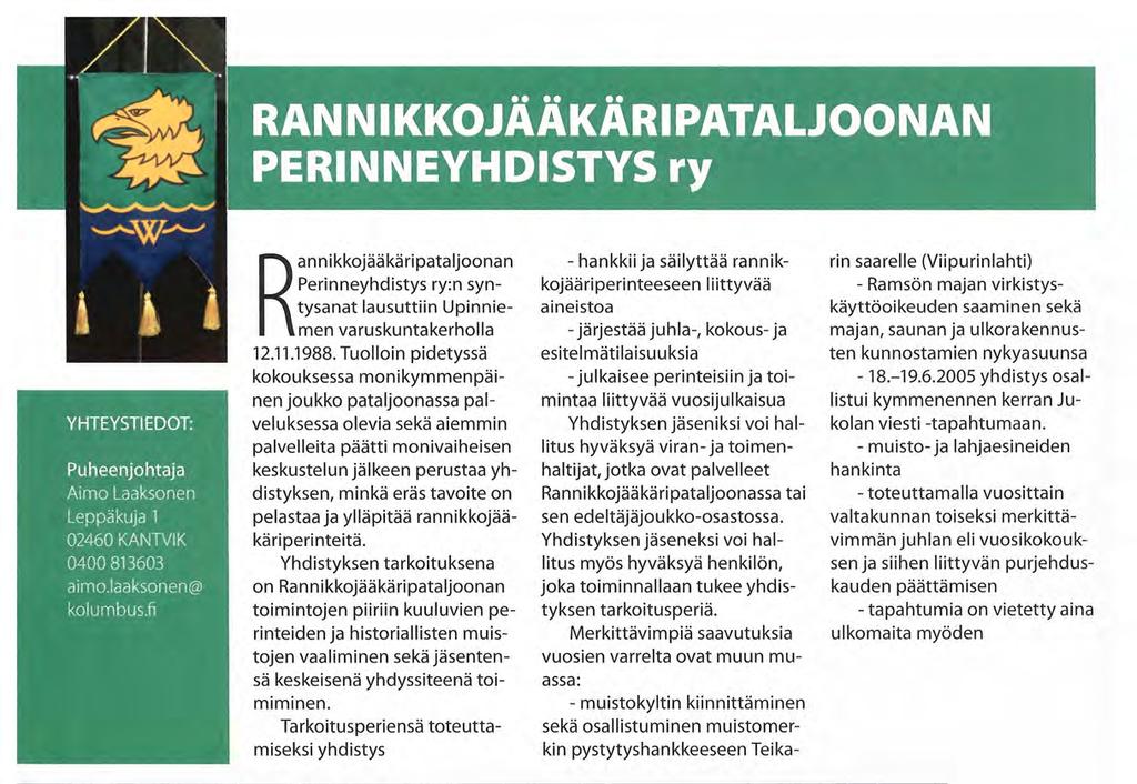 Tuolloin pidetyssä kokouksessa monikymmenpäinen joukko pataljoonassa palveluksessa olevia sekä aiemmin palvelleita päätti monivaiheisen keskustelun jälkeen perustaa yhdistyksen, minkä eräs tavoite on