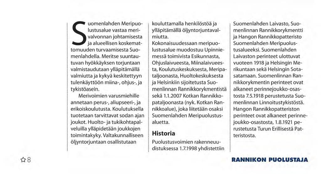 Suomenlahden Meripuolustusalue vastaa merivalvonnan johtamisesta ja alueellisen koskemattomuuden turvaamisesta Suomenlahdella.
