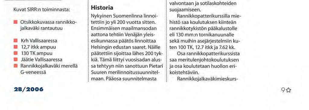 Kuvat SiRR:n toiminnasta: Otsikkokuvassa rannikkojalkaväki rantautuu Krh Vallisaaressa 12,7 itkk ampuu 130TKampuu Jäätie Vallisaaressa Rannikkojalkaväki merellä G-veneessä 2B/2006 23# Koulutus