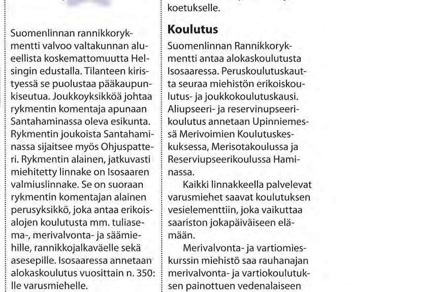 Varusmiesten peruskoulutusta annetaan Upinniemessä Merivoimien Koulutuskeskuksessa sekä Suomenlinnan Rannikkorykmentissä.