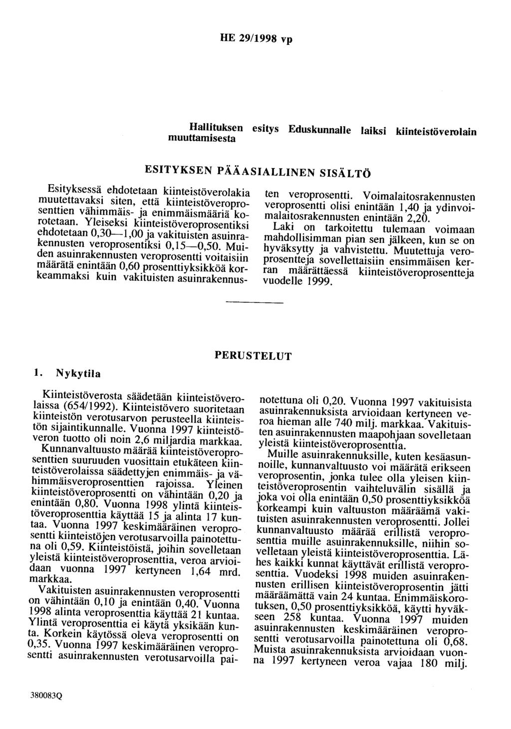 HE 29/1998 vp Hallituksen esitys Eduskunnalle laiksi kiinteistöverolain muuttamisesta ESITYKSEN PÄÄASIALLINEN SISÄLTÖ Esityksessä ehdotetaan kiinteistöverolakia muutettavaksi siten, että