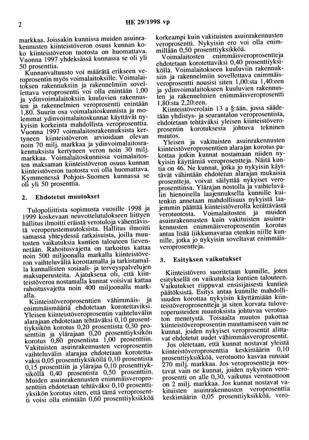 2 HE 29/1998 vp markkaa. Joissakin kunnissa muiden asuinrakennusten kiinteistöveron osuus kunnan koko kiinteistöveron tuotosta on huomattava. Vuonna 1997 yhdeksässä kunnassa se oli yli 50 prosenttia.