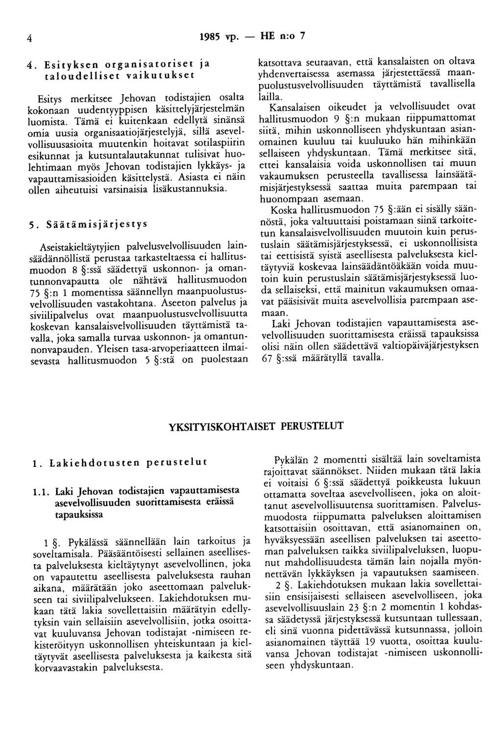 4 1985 vp. - HE n:o 7 4. Esityksen organisatoriset Ja taloudelliset vaikutukset Esitys merkitsee Jehovan todistajien osalta kokonaan uudentyyppisen käsittelyjärjestelmän luomista.
