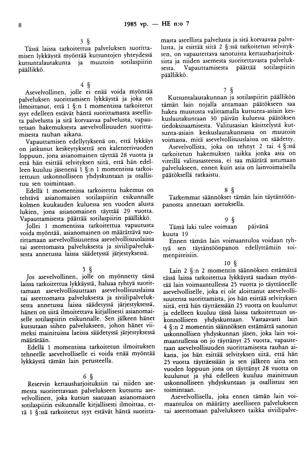 8 1985 vp. - HE n:o 7 3 Tässä laissa tarkoitettua palveluksen suorittamisen lykkäystä myöntää kutsuntojen yhteydessä kutsumalautakunta ja muutoin sotilaspiirin päällikkö.