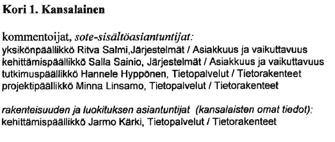 Ryhmän kokoonpano, STM, pj Karri Vainio, Kuntaliitto, sihteeri Jari Numminen, Hämeenlinna Maija Paukkala, Esshp Kaisa Kostamo-Pääkkö, POSKE Tuula Tiihonen, Sitra Noora Jansson,