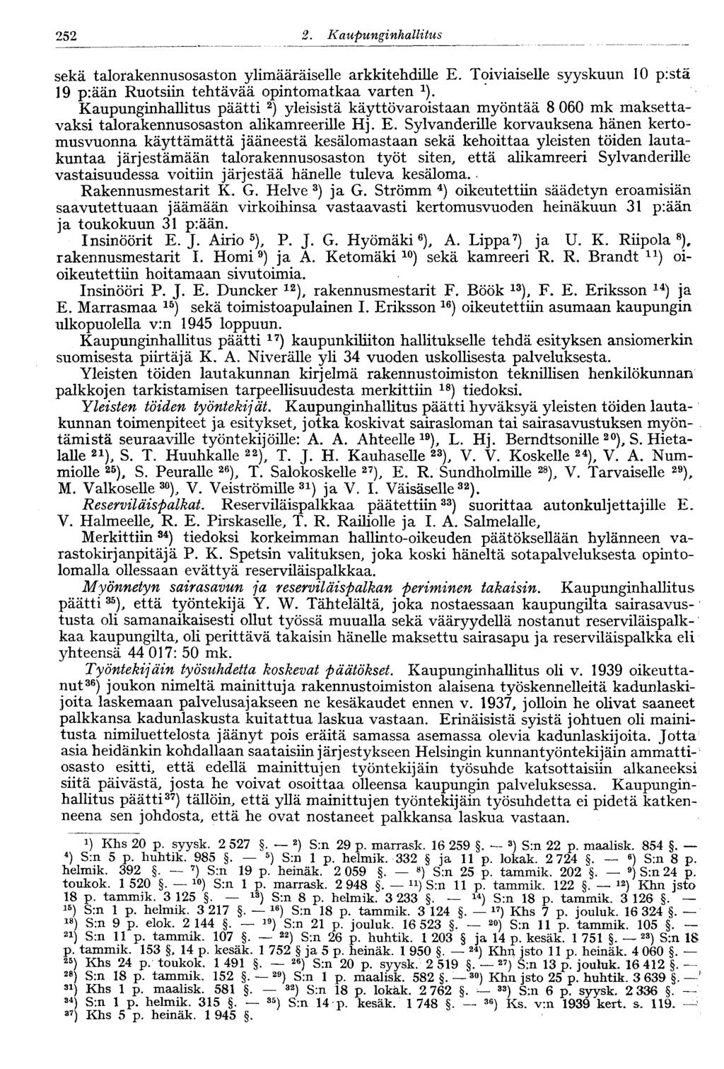 122 2. Kaupunginhallitus 252 sekä talorakennusosaston ylimääräiselle arkkitehdille E. Toiviaiselle syyskuun 10 p:stä 19 p:ään Ruotsiin tehtävää opintomatkaa varten 1 ).