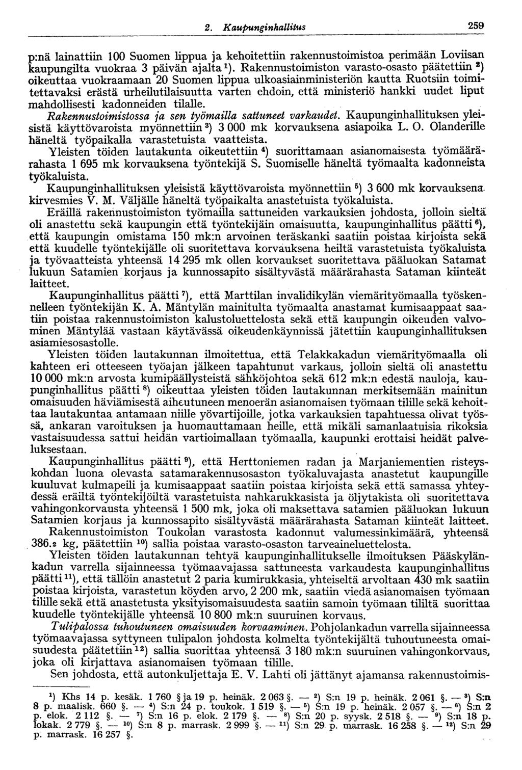 122 2. Kaupunginhallitus 259 p:nä lainattiin 100 Suomen lippua ja kehoitettiin rakennustoimistoa perimään Loviisan kaupungilta vuokraa 3 päivän ajalta 1 ).