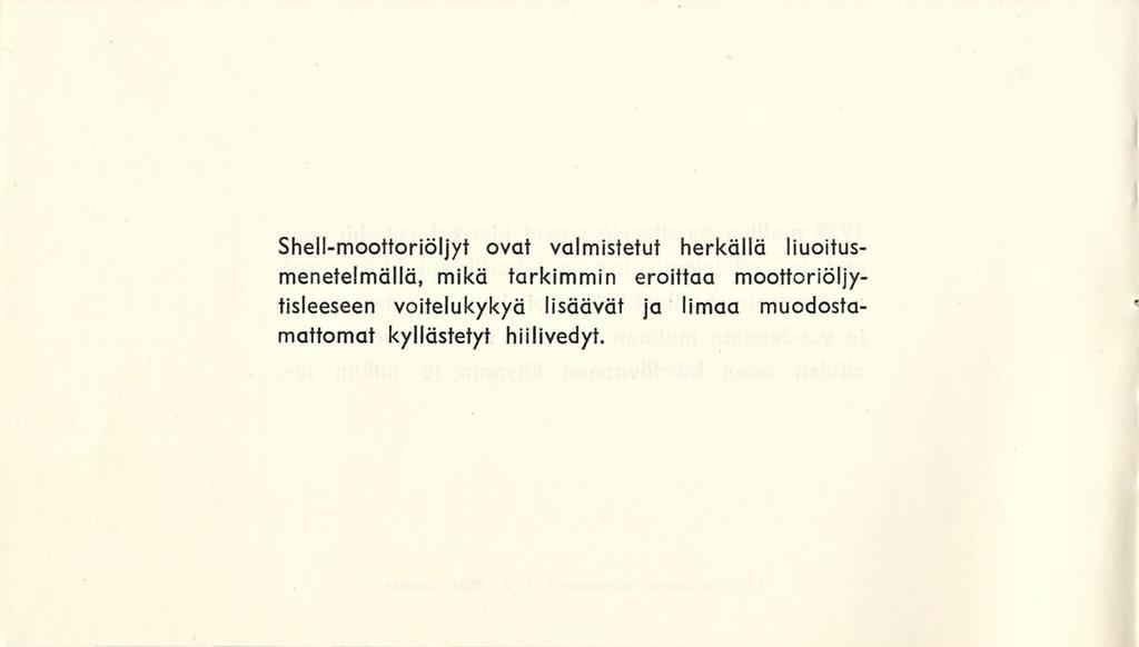 Shell-moottoriöljyt ovat valmistetut herkällä liuotusmenetelmällä, mikä tarkimmin eroittaa