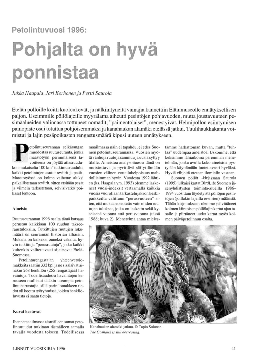 Jukka Haapala, Jari Korhonen ja Pertti Saurola Etelän pöllöille koitti kuolonkevät, ja nälkiintyneitä vainajia kannettiin Eläinmuseolle ennätyksellisen paljon.