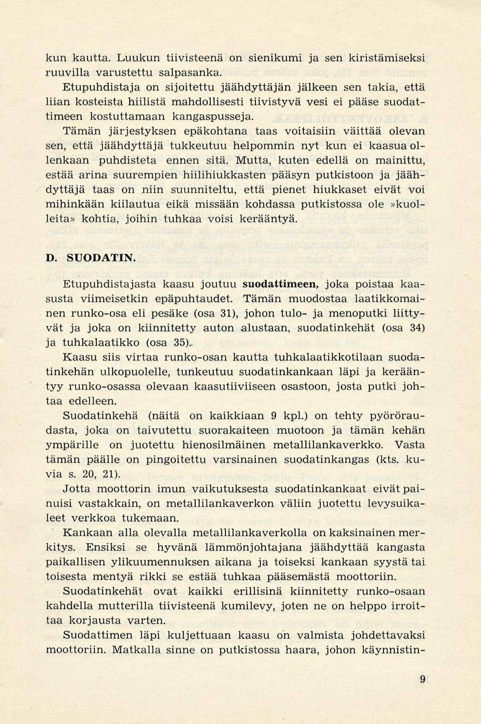 kun kautta. Luukun tiivisteenä on sienikumi ja sen kiristämiseksi ruuvilla varustettu salpasanka.