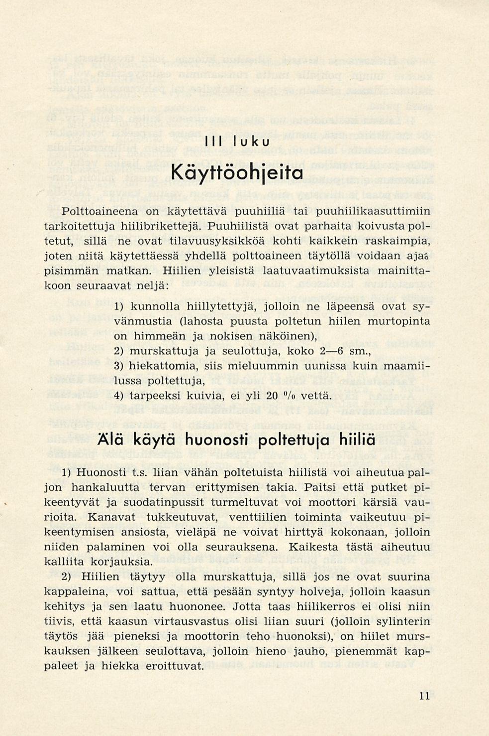 111 luku Käyttöohjeita Polttoaineena on käytettävä puuhiiliä tai puuhiilikaasuttimiin tarkoitettuja hiilibrikettejä.