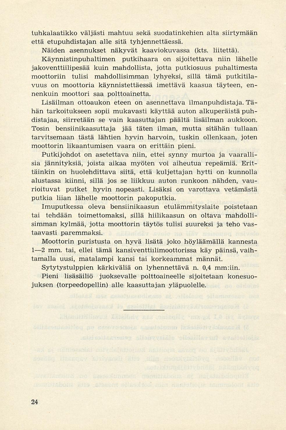 luhkalaatikko väljästi mahtuu sekä suodatinkehien alta siirtymään että etupuhdistajan alle sitä tyhjennettäessä. Näiden asennukset näkyvät kaaviokuvassa (kts. liitettä).