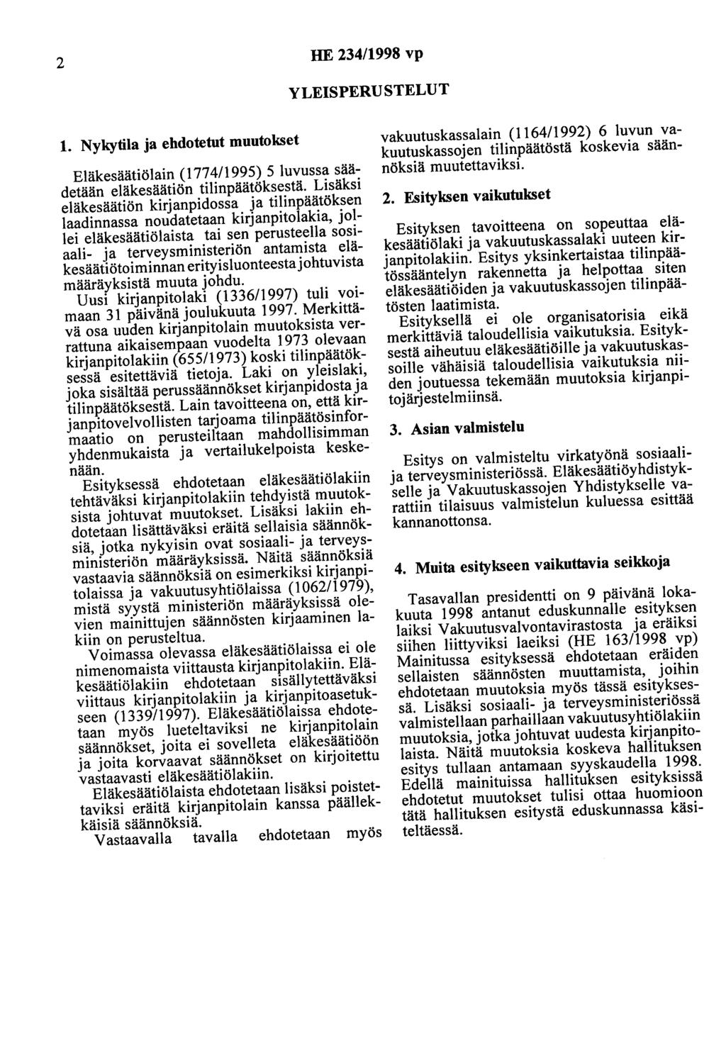 2 HE 234/1998 vp YLEISPERUSTELUT 1. Nykytila ja ehdotetut muutokset Eläkesäätiölain (177 4/1995) 5 luvussa säädetään eläkesäätiön tilinpäätöksestä.