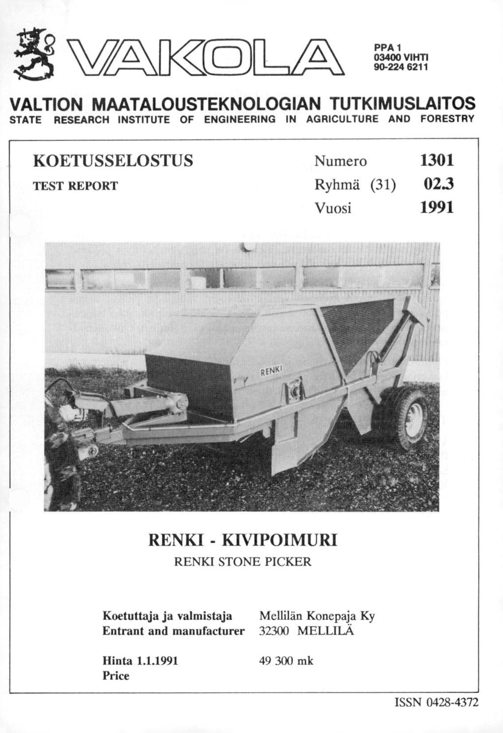 PPA 1 03400 VIHTI 90-224 6211 VALTION MAATALOUSTEKNOLOGIAN TUTKIMUSLAITOS STATE RESEARCH INSTITUTE OF ENGINEERING IN AGRICULTURE AND FORESTRY KOETUSSELOSTUS TEST REPORT Numero 1301 Ryhmä