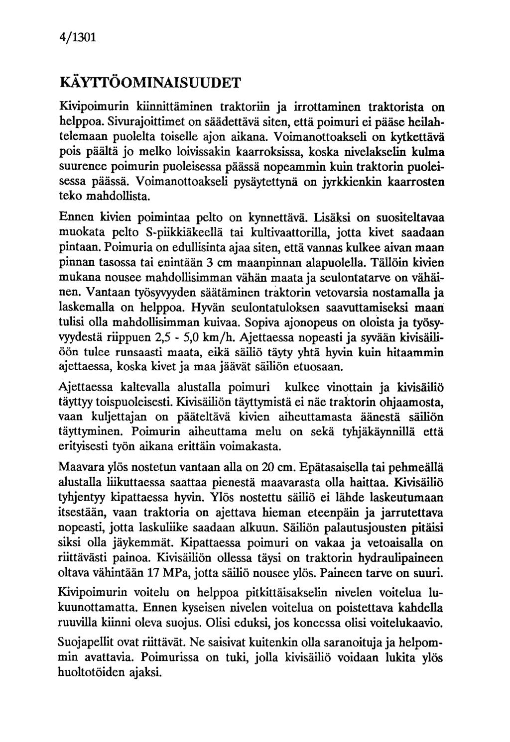 4/1301 KÄYTTÖOMINAISUUDET Kivipoimurin lciinnittäminen traktoriin ja irrottaminen traktorista on helppoa.
