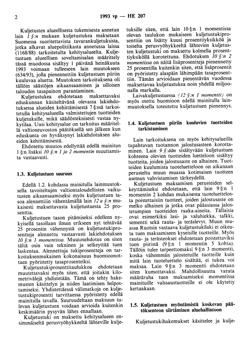 2 1993 vp - HE 207 Kuljetusten alueellisesta tukemisesta annetun lain 1 :n mukaan kuljetustukea maksetaan Suomessa suoritettavista tavarankuljetuksista, jotka alkavat aluepolitiikasta annetussa