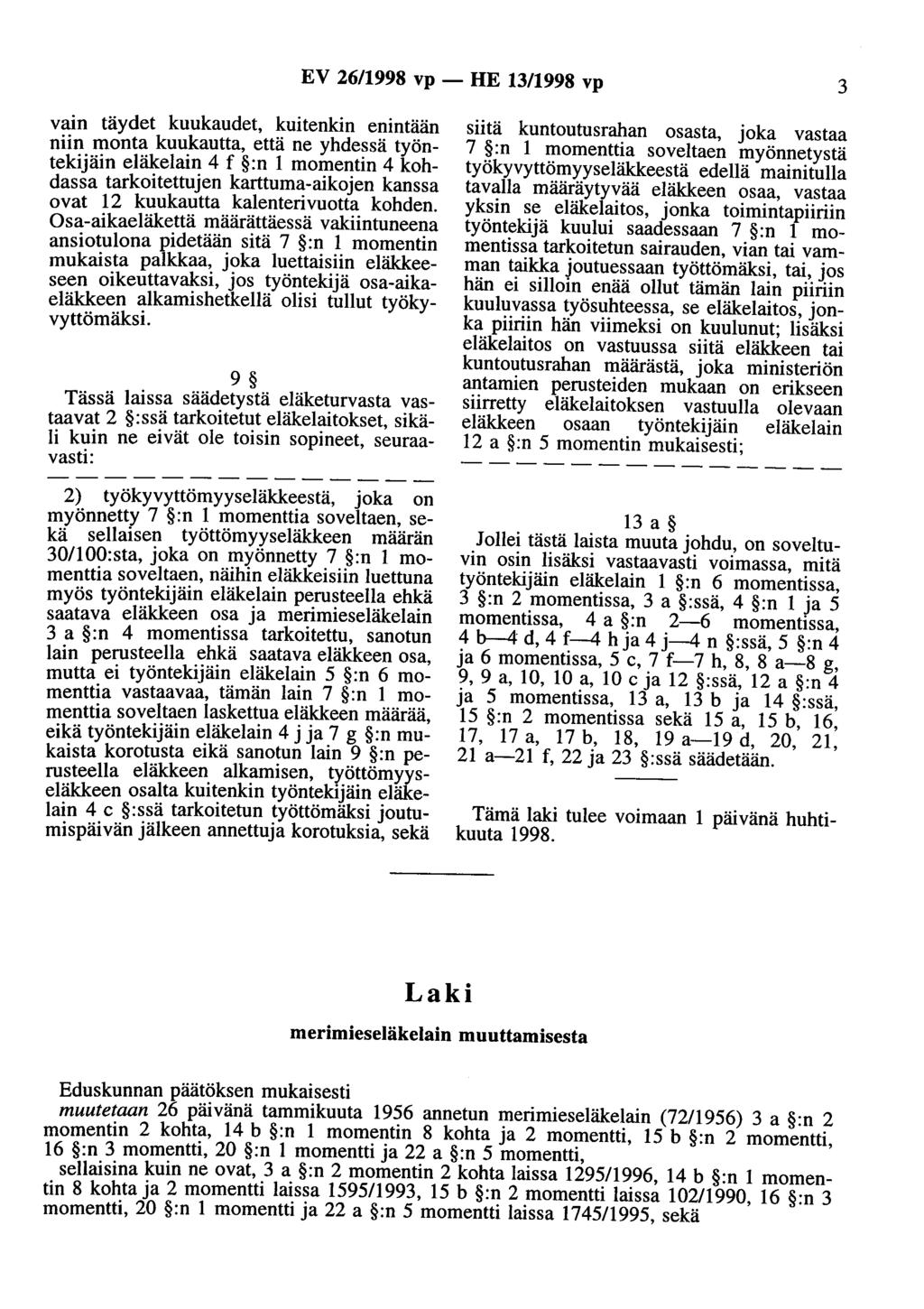 EV 26/1998 vp - HE 13/1998 vp 3 vain täydet kuukaudet, kuitenkin enintään niin monta kuukautta, että ne yhdessä työntekijäin eläkelain 4 f :n 1 momentin 4 kohdassa tarkoitettujen karttuma-aikojen