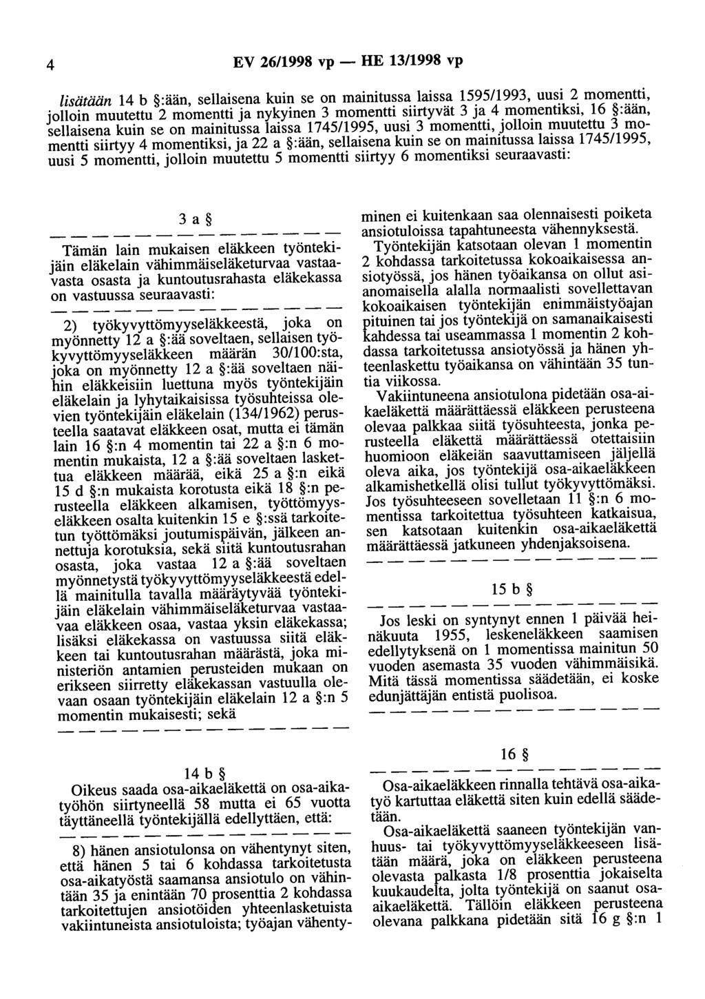 4 EV 26/1998 vp - HE 13/1998 vp lisätään 14 b :ään, sellaisena kuin se on mainitussa laissa 1595/1993, uusi 2 momentti, jolloin muutettu 2 momentti ja nykyinen 3 momentti siirtyvät 3 ja 4 momentiksi,