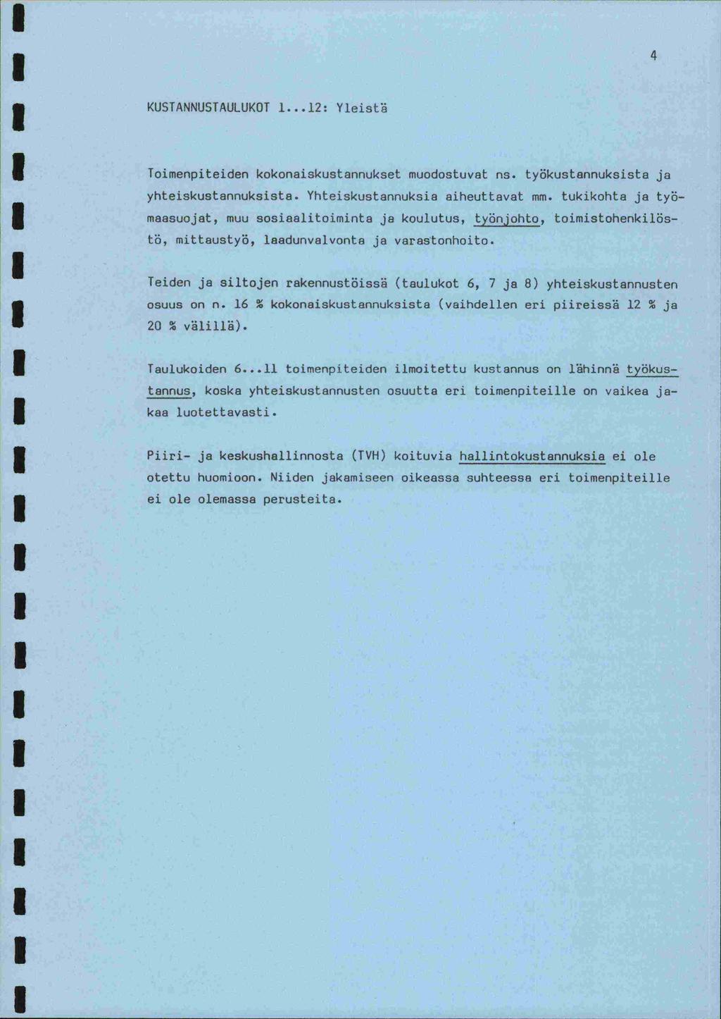 4 KUSTANNUSTAULUKOT 1... 12: Yleistä Toimenpiteiden kokonaiskustannukset muodostuvat ns. työkustannuksista ja yhteiskustannuksista. Yhteiskustannuksia aiheuttavat mm.