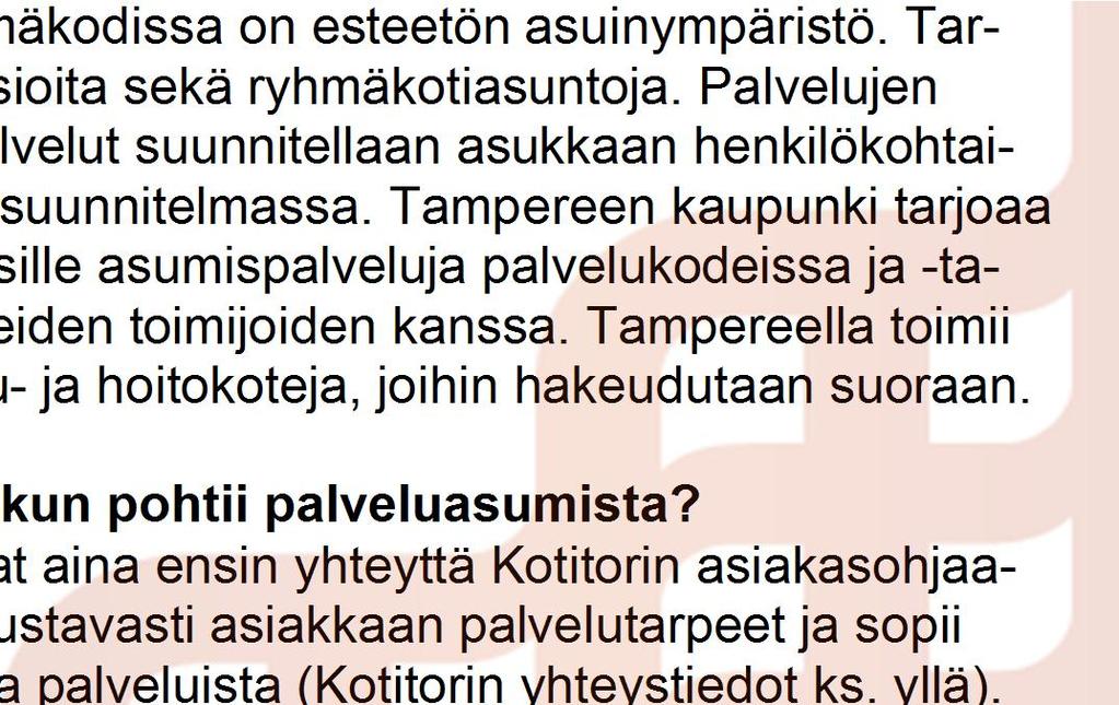 5 Asiakasmaksun määrittelyssä otetaan huomioon kaikki asiakkaan kuukausitulot. Kotihoidon tilapäisistä käynneistä peritään kertamaksu.