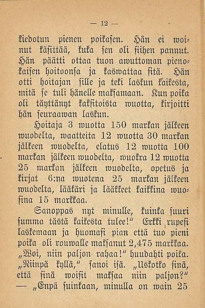 kiedotun pienen poikasen. Hän ei woinut käsittää, kuka sen oli siihen pannut. Hän päätti ottaa tuon awuttoman pienokaisen hoitoonsa ja kaswattaa sitä.