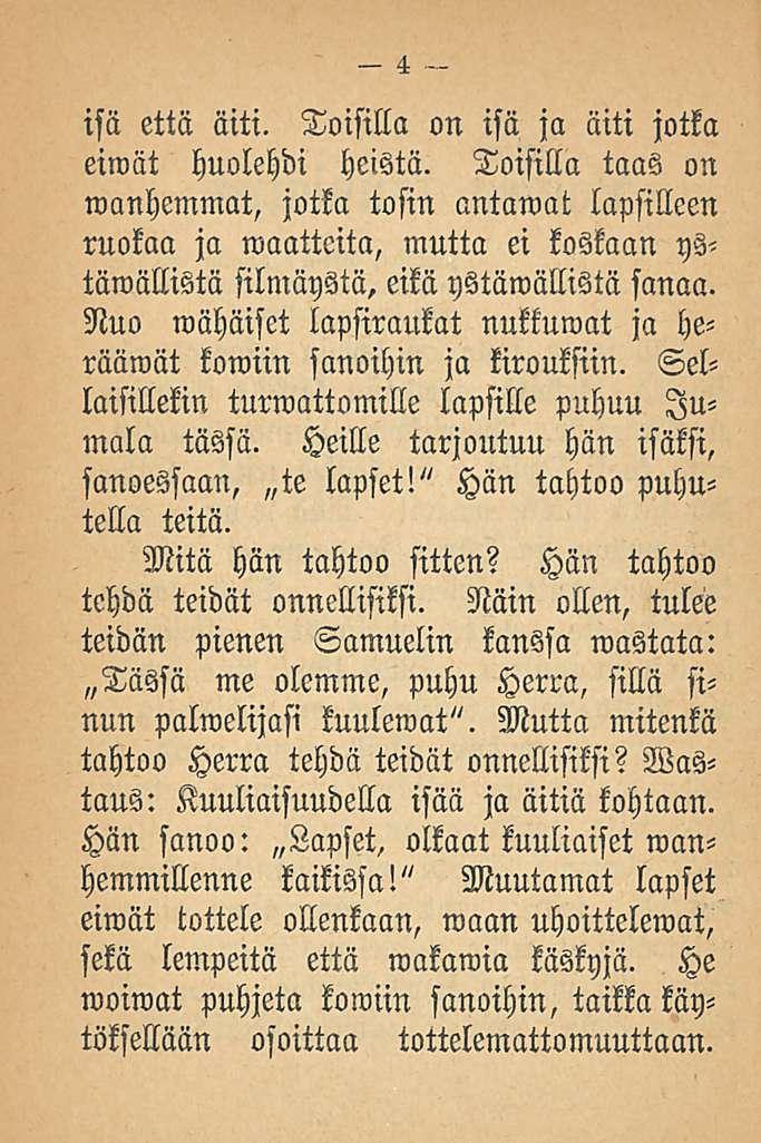 4 isä että äiti. Toisilla on isä ja äiti jotka eiwät huolehdi heistä.