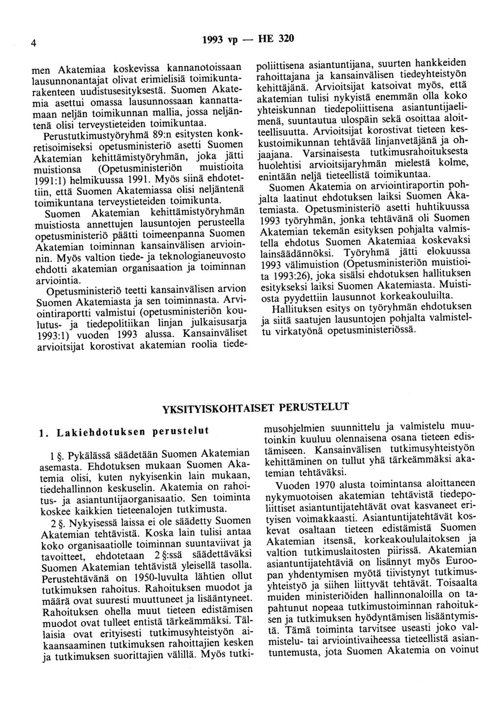 4 1993 vp - HE 320 men Akatemiaa koskevissa kannanotoissaan lausunnonantajat olivat erimielisiä toimikuntarakenteen uudistusesityksestä.
