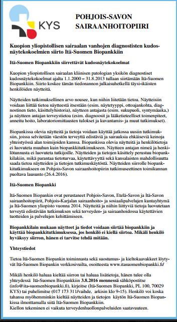 13 (85) purkaa myöhemmin halutessaan esimerkiksi biopankkitietouden lisääntyessä. (Itä-Suomen Biopankki, 2017; Biopankkilaki, 2012) KUVA 3. Itä-Suomen Biopankin julkinen tiedonanto 3.6.2016.