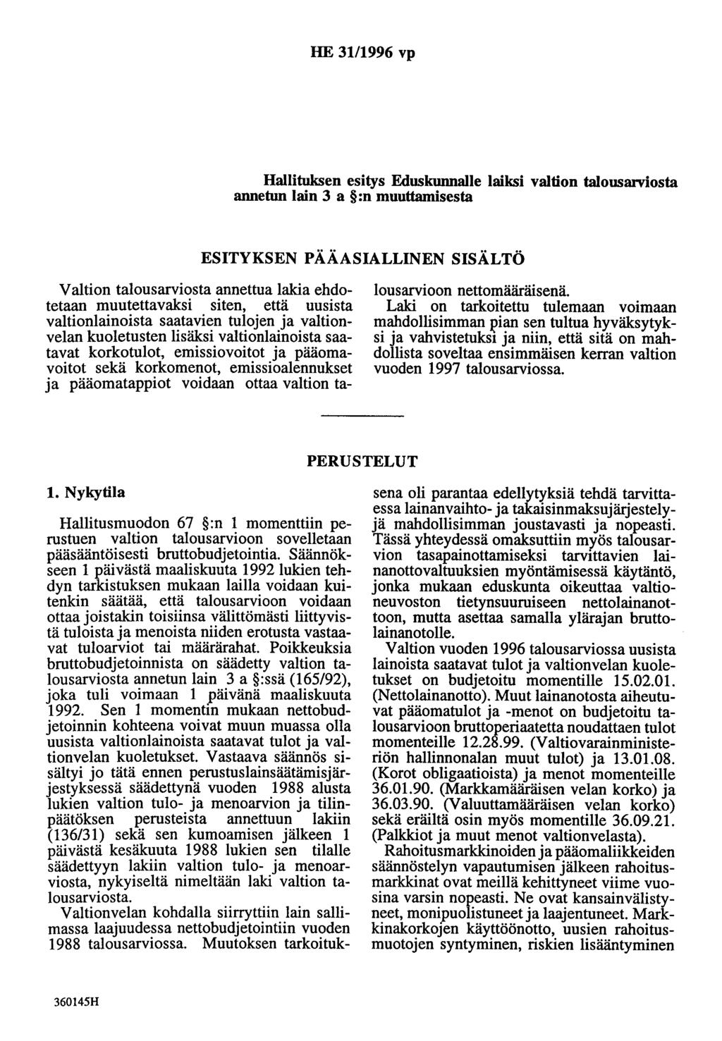 HE 31/1996 vp Hallituksen esitys Eduskunnalle laiksi valtion talousarviosta annetun lain 3 a :n muuttamisesta ESITYKSEN PÄÄASIALLINEN SISÄLTÖ Valtion talousarviosta annettua lakia ehdotetaan