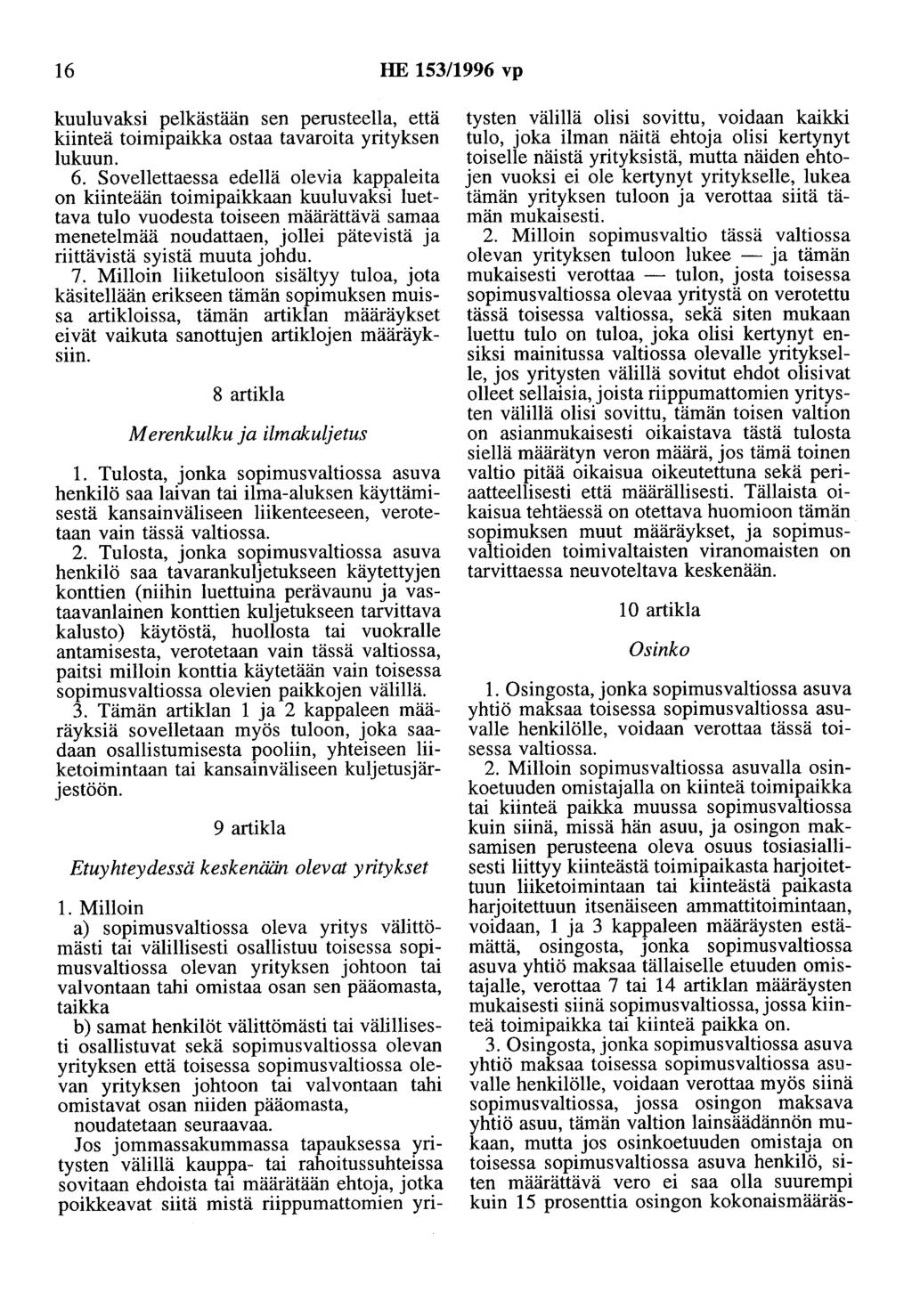 16 HE 153/1996 vp kuuluvaksi pelkästään sen perusteella, että kiinteä toimipaikka ostaa tavaroita yrityksen lukuun. 6.