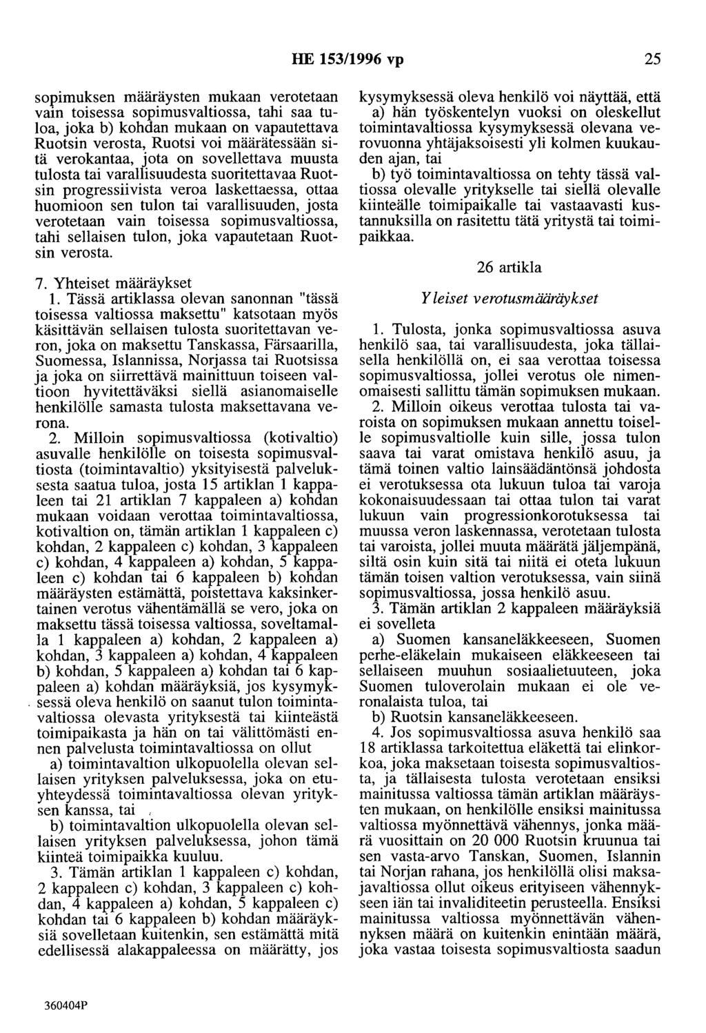 HE 153/1996 vp 25 sopimuksen määräysten mukaan verotetaan vain toisessa sopimusvaltiossa, tahi saa tuloa, joka b) kohdan mukaan on vapautettava Ruotsin verosta, Ruotsi voi määrätessään sitä