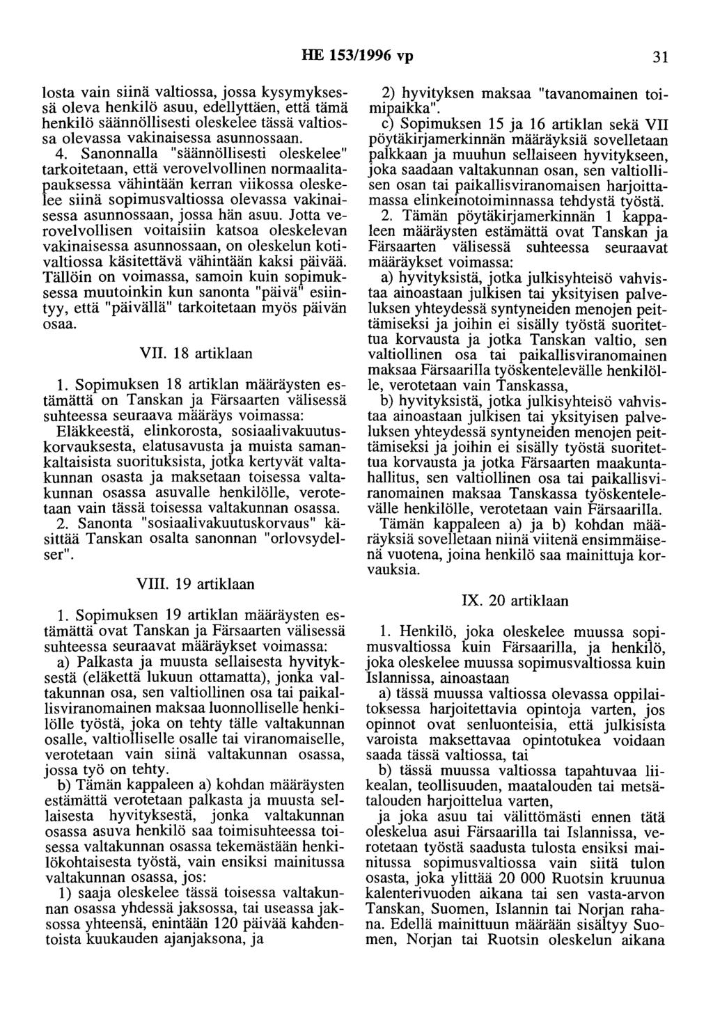 HE 153/1996 vp 31 losta vain siinä valtiossa, jossa kysymyksessä oleva henkilö asuu, edellyttäen, että tämä henkilö säännöllisesti oleskelee tässä valtiossa olevassa vakinaisessa asunnossaan. 4.