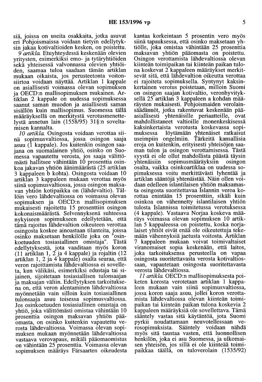 HE 153/1996 vp 5 siä, joissa on useita osakkaita, jotka asuvat eri Pohjoismaissa voidaan tietyin edellytyksin jakaa kotivaltioiden kesken, on poistettu. 9 anikla.