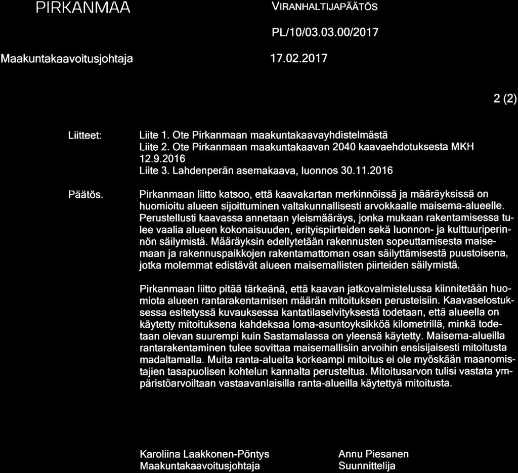 PIRKANMAA VlRANHALTUAPÄÄTÖS PL1003. 03. 002017 Maakuntakaavoitusjohtaja 17. 02.2017 2(2) Liitteet: Päätös. Liite 1. Ote Pirkanmaan maakuntakaavayhdistelmästä Liite 2.